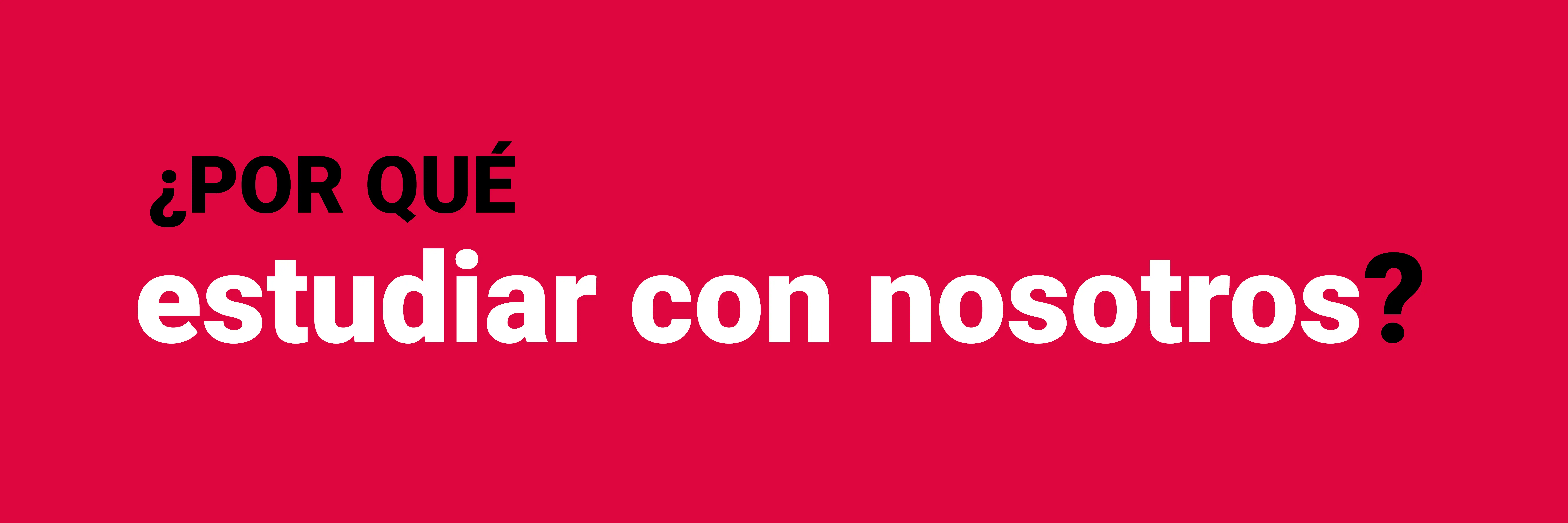 ¿Por qué estudiar con nosotros?